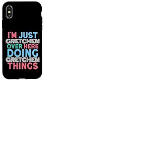 Just Gretchen Here Doing Gretchen Things Pr&eacute;nom Coque pour iPhone X/XS
