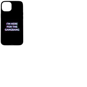 I'm Here for The Gangbang 2000s Grunge Aesthetic Adult Humor Coque pour iPhone 15 Plus