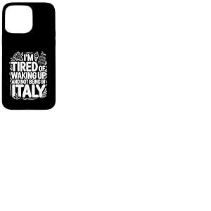 Je suis fatigu&eacute; de me r&eacute;veiller et de ne Pas &ecirc;tre en Voyage en Italie Coque pour iPhone 15 Pro Max