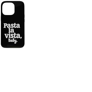 Pasta La Vista Baby &ndash; Inscription Amusante Pasta Coque pour iPhone 13 Pro