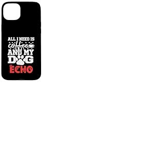 Nom du Chien Echo All in Need is Coffee My Dog Named Echo Coque pour iPhone 15 Plus