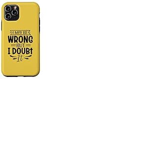 Motif sarcasme amusant « I May Be Wrong But I Doubt It » Coque pour iPhone 11 Pro