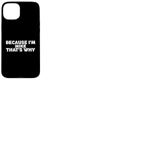 Nom du t-shirt « Because I'm Mike That's Why » Coque pour iPhone 15 Plus