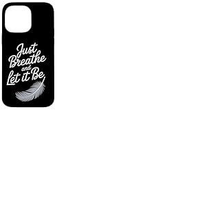 Breathe and Let it Be – Citation attentive avec plume Coque pour iPhone 14 Pro Max