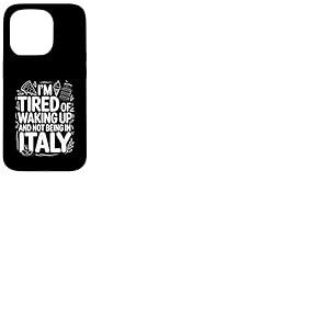 Je suis fatigu&eacute; de me r&eacute;veiller et de ne Pas &ecirc;tre en Voyage en Italie Coque pour iPhone 15 Pro