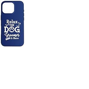 Relax The Dog Groomer is Here Citation drôle Salon de toilettage pour Chien Coque pour iPhone 16 Pro