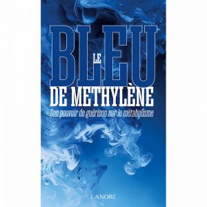 Le bleu de M&eacute;thyl&egrave;ne - Son pouvoir de gu&eacute;rison sur le m&eacute;tabolisme (Broch&eacute;)