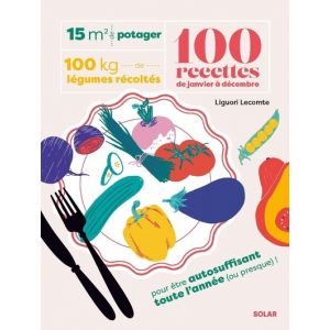 15 m&sup2; de potager, 100 kilos de l&eacute;gumes r&eacute;colt&eacute;s, 100 recettes de janvier &agrave; d&eacute;cembre (Broch&eacute;)