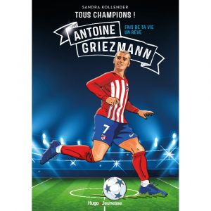 Tous champions ! Antoine Griezmann - Fais de ta vie un rêve (Broché)