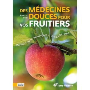Des médecines douces pour vos fruitiers - Phytothérapie, homéopathie, aromathérapie... (Broché)