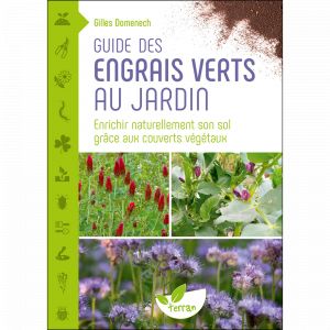 Guide des engrais verts au jardin &ndash; Enrichir naturellement son sol gr&acirc;ce aux couverts v&eacute;g&eacute;taux (Broch&eacute;)