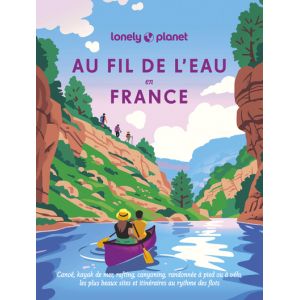 Au fil de l'eau en France - Canoë, kayak de mer, rafting, canyoning, randonnée à pied ou à vélo (Broché)
