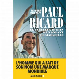 Paul Ricard - Le fabuleux destin d'un enfant de Marseille (Broch&eacute;)