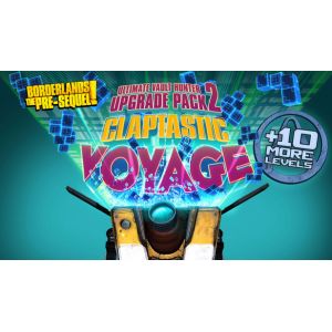 Borderlands The Pre-Sequel : Claptastic Voyage and Ultimate Vault Hunter Upgrade Pack 2