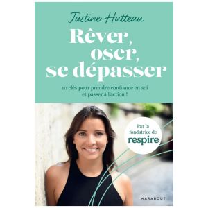 Livre Rêver, oser, se dépasser de Justine Hutteau la fondatrice de Respire                                - Marabout
